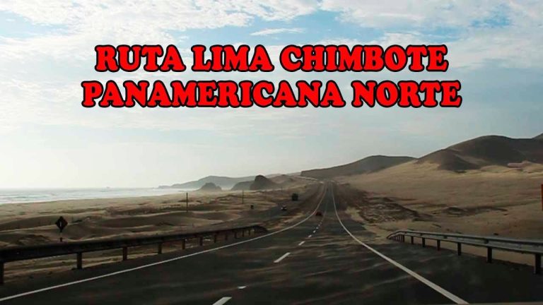 La mejor ruta de Chimbote a Lima: Horarios, Distancia y Trámites necesarios