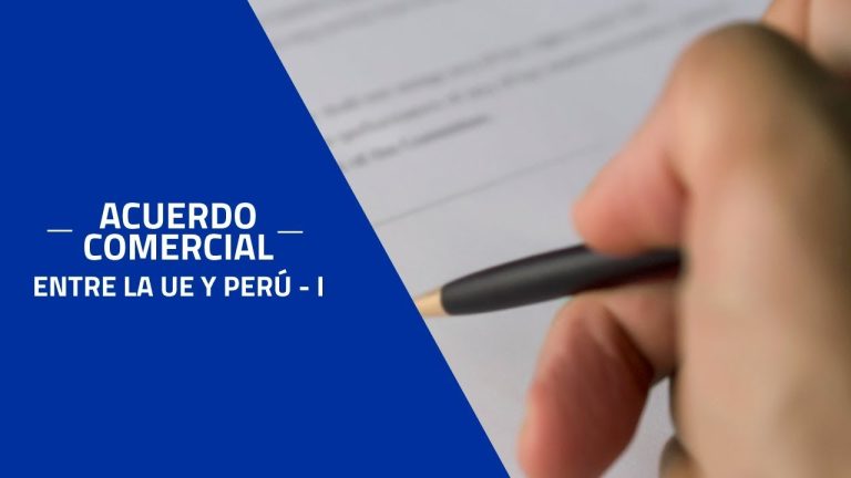 Acuerdo Comercial entre Perú y la Unión Europea: Todo lo que Debes Saber para Realizar Trámites en Perú