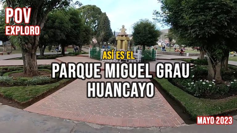 Descubre todo sobre el Parque Miguel Grau en Huancayo: ubicación, historia y trámites en Perú