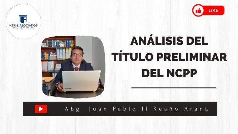 Título Preliminar del Código Procesal Penal en Perú: Todo lo que necesitas saber para trámites legales