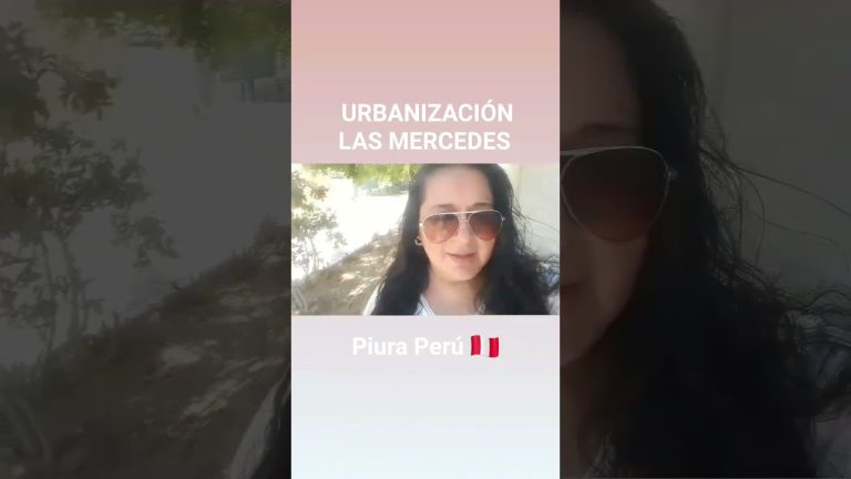 Todo lo que necesitas saber sobre la urbanización Las Mercedes en Piura, Perú: trámites, servicios y ubicación